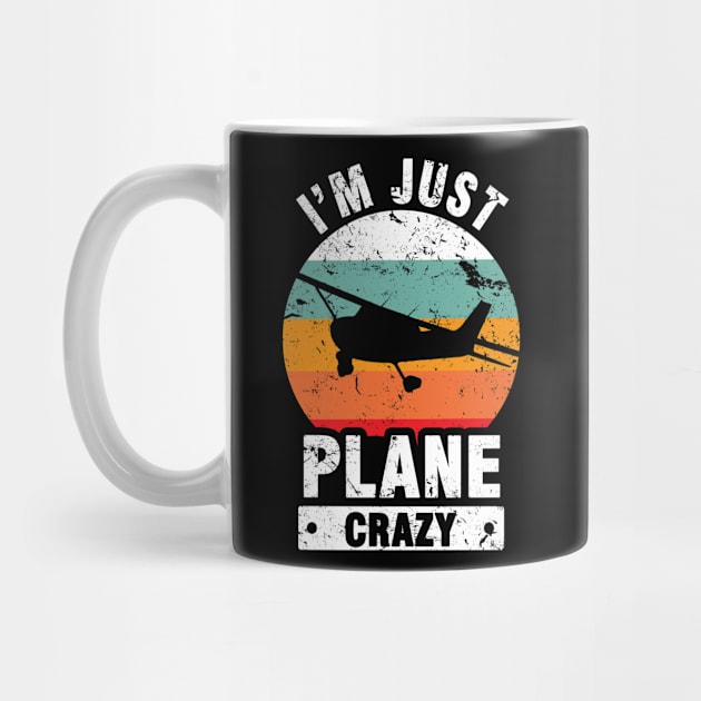 I Am Just Plane Crazy - Airplane Plane Pilot by Tobias Store